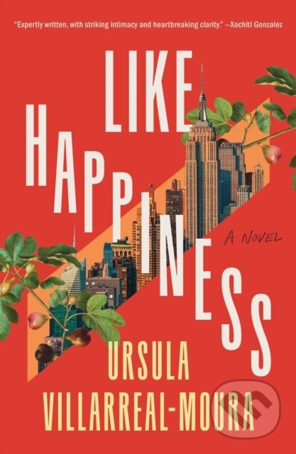 Like Happiness (A Novel) - Ursula Villarreal-Moura - kniha z kategorie Spoločenská beletria