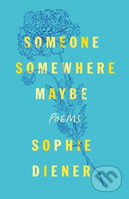 Someone Somewhere Maybe (Poems) - Sophie Diener