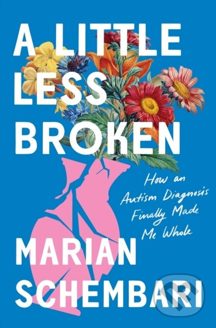 Little Less Broken (How an Autism Diagnosis Finally Made Me Whole)