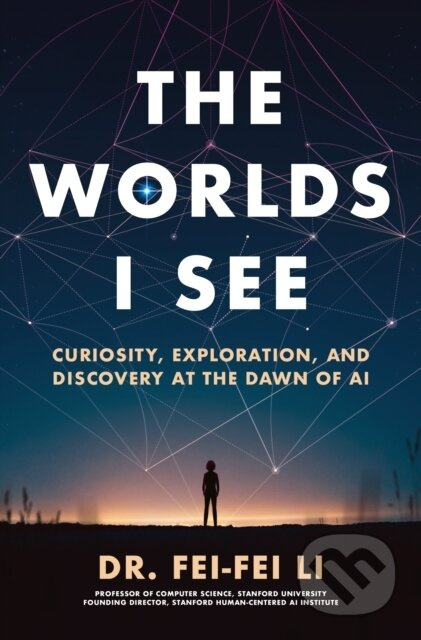 The Worlds I See (Curiosity, Exploration, and Discovery at the Dawn of AI) - kniha z kategorie Životopisy, reportáže a myšlenky