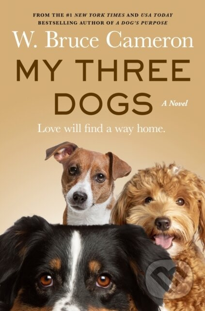 My Three Dogs (A Novel) - W. Bruce Cameron - kniha z kategorie Společenská beletrie