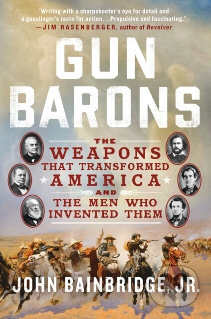 Gun Barons (The Weapons That Transformed America and the Men Who Invented Them) - kniha z kategorie Historie