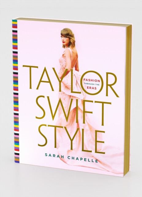 Taylor Swift Style, Fashion Through the Eras St Martin's Press