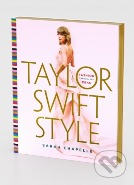 Taylor Swift Style, Fashion Through the Eras St Martin's Press