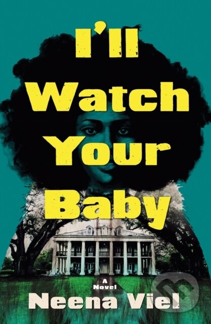 I'll Watch Your Baby (A Novel) - Neena Viel