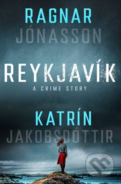 Reykjavik (A Crime Story) - Katrin Jakobsdottir, Ragnar Jonasson