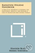 Radiation Hygiene Handbook (A Practical Reference Covering the Industrial, Medical, and Research Uses of Radiation and Atomic Energy) - kniha z…