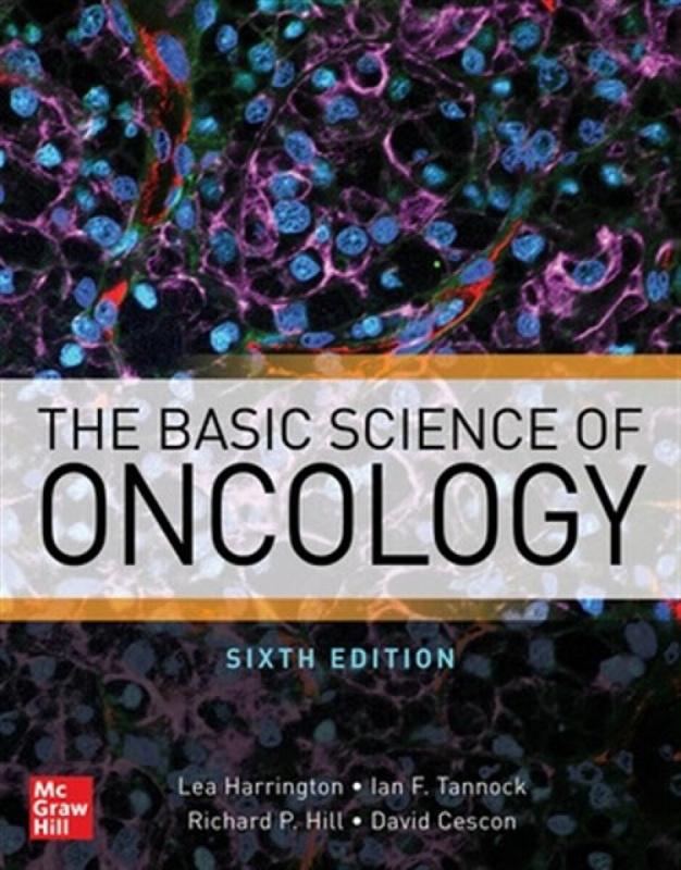 The Basic Science of Oncology, Sixth Edition - Richard Hill, Dave Cescon, Lea Harrington, Ian F. Tannock