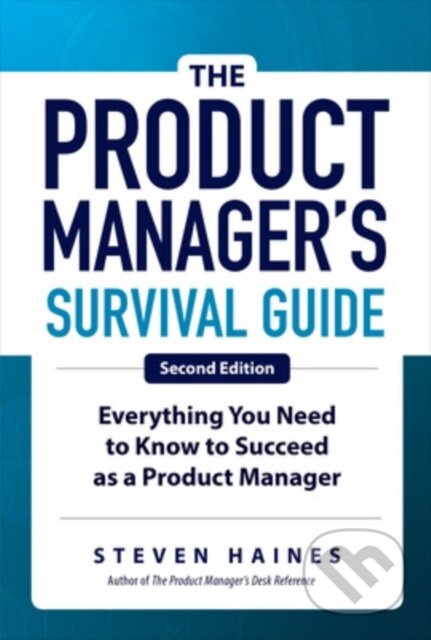 The Product Manager's Survival Guide, Second Edition: Everything You Need to Know to Succeed as a Product Manager - kniha z kategorie Byznys a…