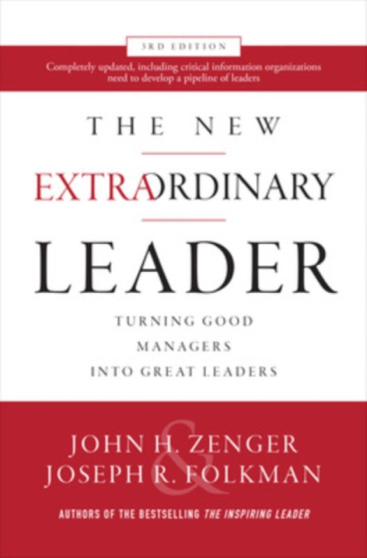 The New Extraordinary Leader, 3rd Edition: Turning Good Managers into Great Leaders - John Zenger, Joseph Folkman
