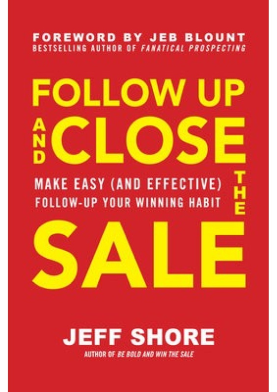 Follow Up and Close the Sale: Make Easy (and Effective) Follow-Up Your Winning Habit McGraw-Hill Education