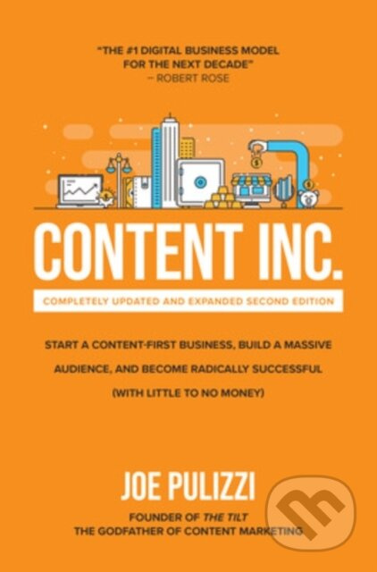 Content Inc., Second Edition: Start a Content-First Business, Build a Massive Audience and Become Radically Successful (With Little to No Money) -…