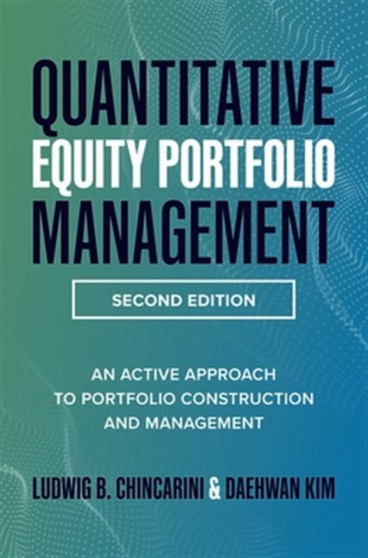 Quantitative Equity Portfolio Management, Second Edition: An Active Approach to Portfolio Construction and Management - Daehwan Kim, Ludwig Chincarini