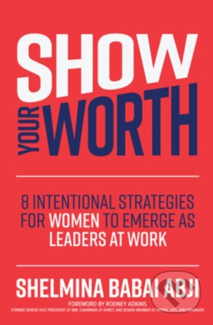 Show Your Worth: 8 Intentional Strategies for Women to Emerge as Leaders at Work - kniha z kategorie Byznys a management