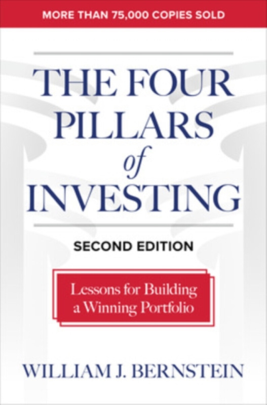 The Four Pillars of Investing, Second Edition: Lessons for Building a Winning Portfolio - William Bernstein