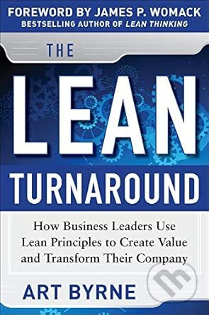 The Lean Turnaround (How Business Leaders Use Lean Principles to Create Value and Transform Their Company) - kniha z kategorie Odborné a naučné