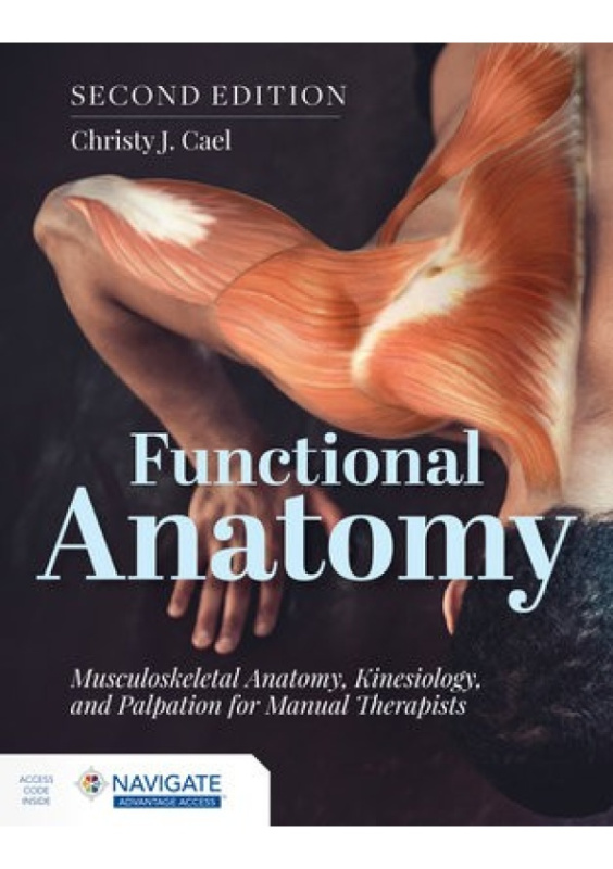Functional Anatomy: Musculoskeletal Anatomy, Kinesiology, and Palpation for Manual Therapists Jones and Bartlett Publishers, Inc