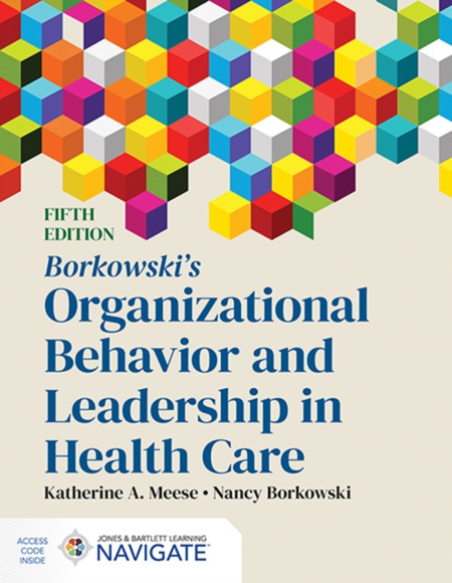 Jones and Bartlett Publishers, Inc Borkowski's Organizational Behavior and Leadership in Health Care - Meese, Katherine A. a Borkowski, Nancy