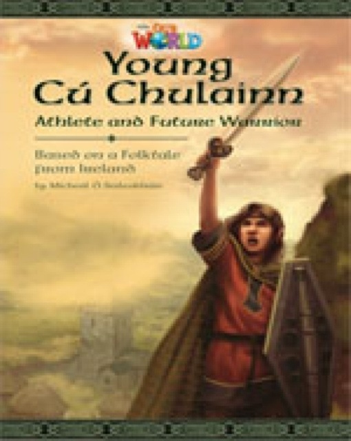 Our World 6 Reader Young Cu Chulainne National Geographic learning
