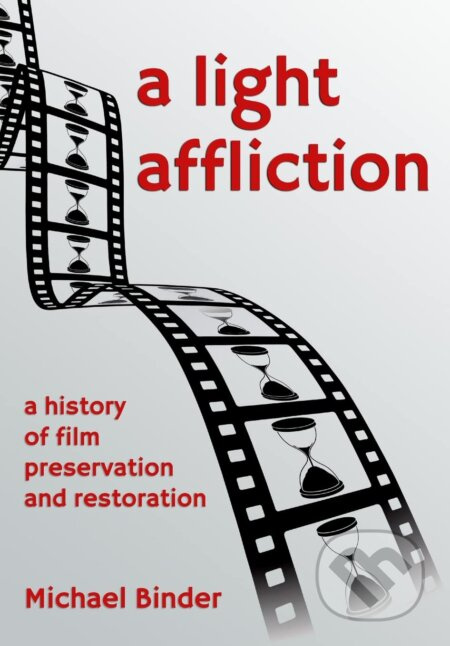 A Light Affliction (A History of Film Preservation and Restoration) - kniha z kategorie Film