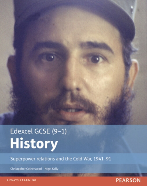 Edexcel GCSE (9-1) History Superpower relations and the Cold War, 1941â€“91 Student Book - Christopher Catherwood, Nigel Kelly