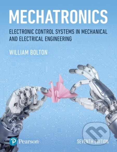 Mechatronics, Electronic Control Systems in Mechanical and Electrical Engineering Pearson Education Limited