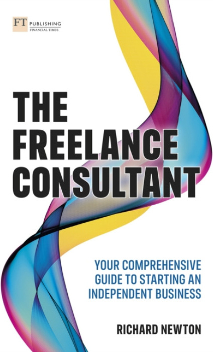 Freelance Consultant, The: Your comprehensive guide to starting an independent business Pearson Education Limited