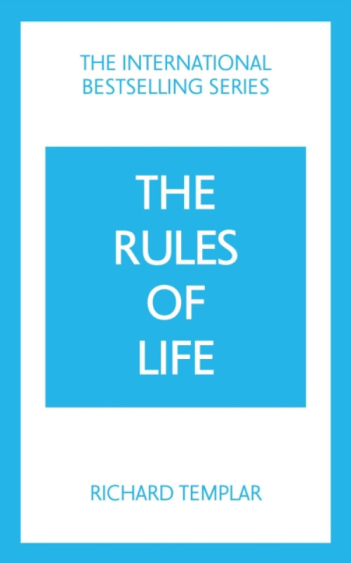 The Rules of Life: A personal code for living a better, happier, more successful kind of life - Richard Templar