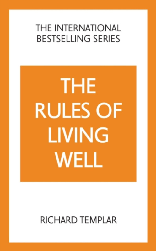 The Rules of Living Well: A Personal Code for a Healthier, Happier You, 2nd edition - Richard Templar