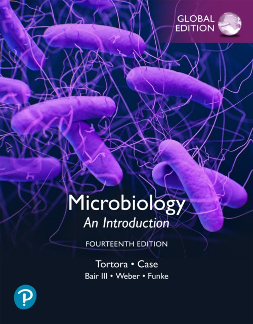 Pearson Education Limited Microbiology: An Introduction, Global Edition - Tortora, Gerard a Case, Christine a Bair, Warner, III a Weber, Derek a Funke, Berdell