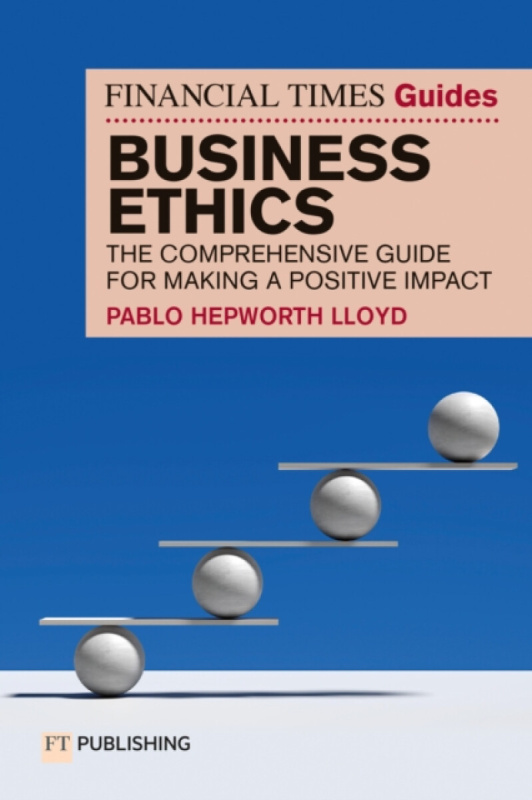 Pearson Education Limited Financial Times Guide to Business Ethics - Hepworth Lloyd, Pablo