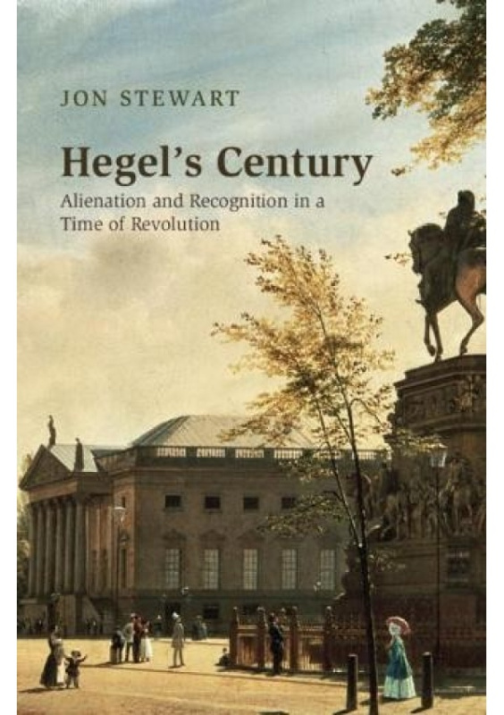 Hegels Century, Alienation and Recognition in a Time of Revolution Cambridge University Press