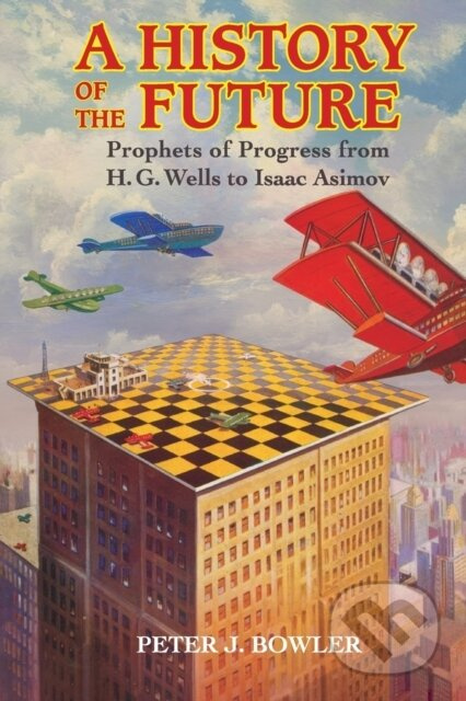 History of the Future (Prophets of Progress from H. G. Wells to Isaac Asimov) - kniha z kategorie Historie