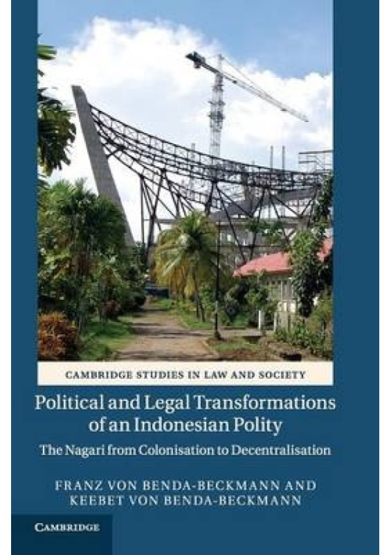 Political and Legal Transformations of an Indonesian Polity, The Nagari from Colonisation to Decentralisation Cambridge University Press