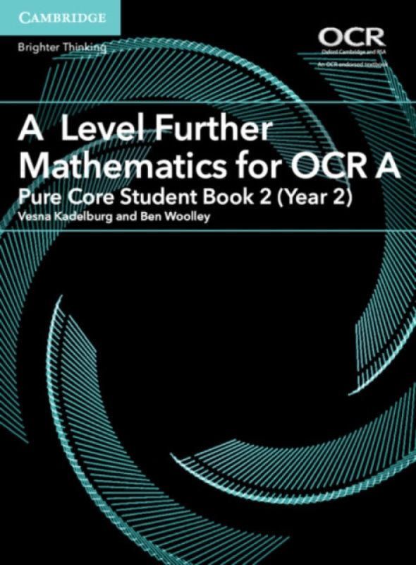 A Level Further Mathematics for Ocr Pure Core Student Book, Year 2 - Ben Woolley, Vesna Kadelburg