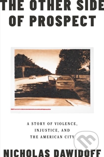 Other Side of Prospect (A Story of Violence, Injustice, and the American City)
