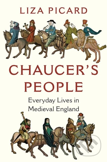 Chaucer`s People - Everyday Lives in Medieval England - kniha z kategorie Historie