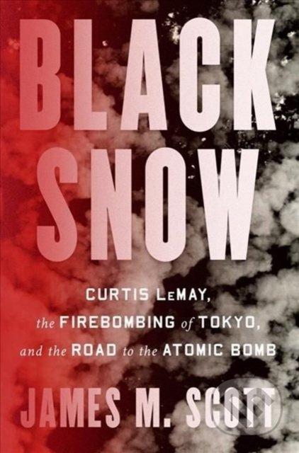 Black Snow (Curtis LeMay, the Firebombing of Tokyo, and the Road to the Atomic Bomb) - kniha z kategorie Historie