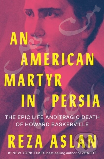An American Martyr in Persia (The Epic Life and Tragic Death of Howard Baskerville) - kniha z kategorie Humanitní a společenské vědy