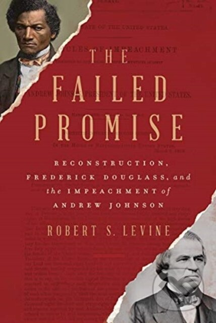 The Failed Promise (Reconstruction, Frederick Douglass, and the Impeachment of Andrew Johnson) - kniha z kategorie Humanitní a společenské vědy