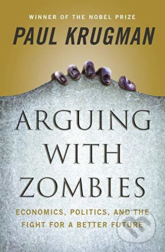 Arguing with Zombies (Economics, Politics, and the Fight for a Better Future) - kniha z kategorie Ekonomie