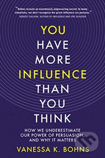 You Have More Influence Than You Think (How We Underestimate Our Power of Persuasion, and Why It Matters) - kniha z kategorie Humanitní a společenské…