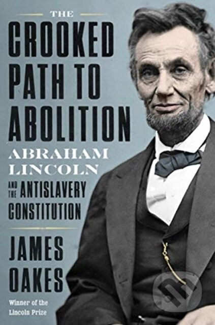 The Crooked Path to Abolition (Abraham Lincoln and the Antislavery Constitution) - kniha z kategorie Historie