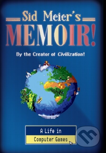 Sid Meier's Memoir! (A Life in Computer Games) - Sid Meier - kniha z kategorie Počítače a internet