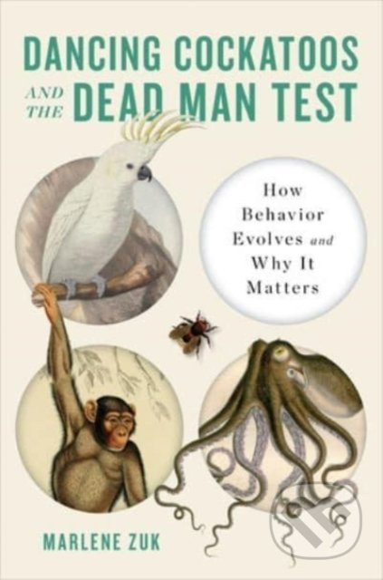 Dancing Cockatoos and the Dead Man Test (How Behavior Evolves and Why It Matters) - kniha z kategorie Ekologie