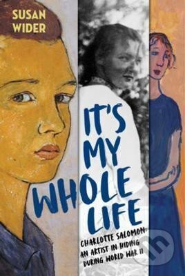 It´s My Whole Life - Charlotte Salomon: An Artist in Hiding During World War II