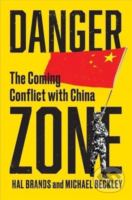 Danger Zone (The Coming Conflict with China) - Hal Brands, Michael Beckley - kniha z kategorie Humanitní a společenské vědy