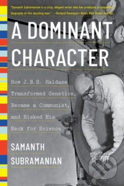 Dominant Character (How J. B. S. Haldane Transformed Genetics, Became a Communist, and Risked His Neck for Science) - kniha z kategorie Biológia