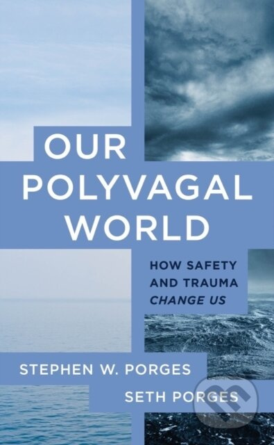 Our Polyvagal World, How Safety and Trauma Change Us WW Norton & Co