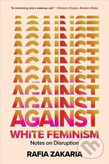 Against White Feminism (Notes on Disruption) - Rafia Zakaria - kniha z kategorie Humanitné a spoločenské vedy